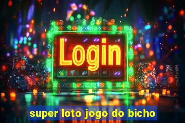 super loto jogo do bicho